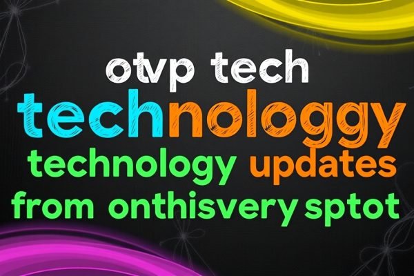 otvptech technology updates from onthisveryspot
