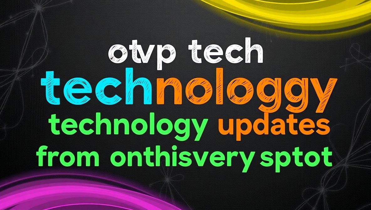 otvptech technology updates from onthisveryspot